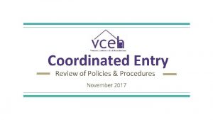 Coordinated Entry Review of Policies Procedures November 2017