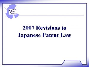 2007 Revisions to Japanese Patent Law 1 Revision