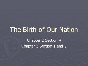 The Birth of Our Nation Chapter 2 Section