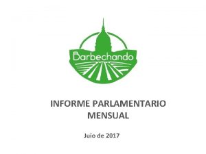 INFORME PARLAMENTARIO MENSUAL Juio de 2017 NOVEDADES LEGISLATIVAS