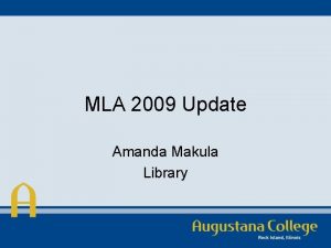 MLA 2009 Update Amanda Makula Library What has