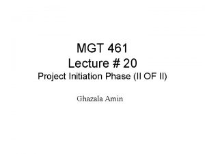 MGT 461 Lecture 20 Project Initiation Phase II