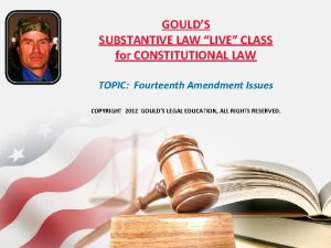 GOULDS SUBSTANTIVE LAW LIVE CLASS for CONSTITUTIONAL LAW