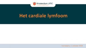 Het cardiale lymfoom Ilse Kuipers 11 oktober 2018