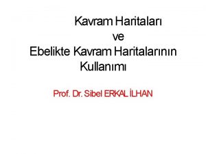 Kavram Haritalar ve Ebelikte Kavram Haritalarnn Kullanm Prof