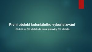 Prvn obdob kolonilnho vykoisovn Obdob od 16 stolet