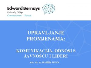 UPRAVLJANJE PROMJENAMA KOMUNIKACIJA ODNOSI S JAVNOU I LIDERI