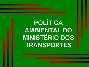 POLTICA AMBIENTAL DO MINISTRIO DOS TRANSPORTES Princpios que