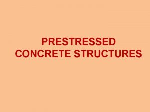PRESTRESSED CONCRETE STRUCTURES Reinforced concrete Concrete is strong