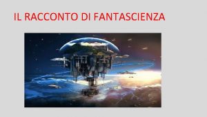 IL RACCONTO DI FANTASCIENZA Che cos il racconto