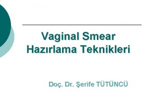 Vaginal Smear Hazrlama Teknikleri Do Dr erife TTNC