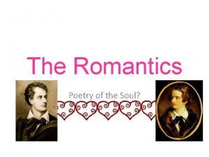 The Romantics Poetry of the Soul What do