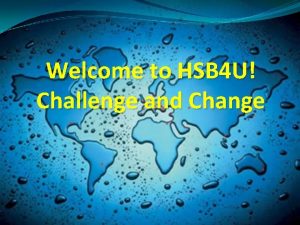 Welcome to HSB 4 U Challenge and Change