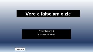 Vere e false amicizie Presentazione di Claudio Gobbetti