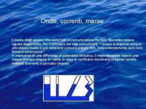 Onde correnti maree Il livello degli oceani che