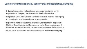 Commercio internazionale concorrenza monopolistica dumping Il dumping consiste