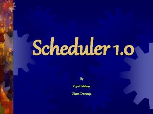 Scheduler 1 0 By Vipul Sabhaya Udam Dewaraja