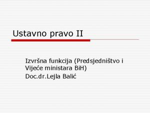 Ustavno pravo II Izvrna funkcija Predsjednitvo i Vijee