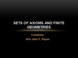 SETS OF AXIOMS AND FINITE GEOMETRIES Compiled Still