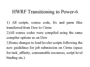 HWRF Transitioning to Power6 1 All scripts source