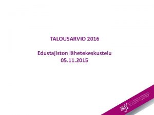 TALOUSARVIO 2016 Edustajiston lhetekeskustelu 05 11 2015 Raamin