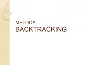 METODA BACKTRACKING CUPRINS PREZENTARE TEORETICA IMPLEMENTAREA METODEI BACKTRACKING