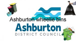 Ashburton wheelie bins What the bins are what