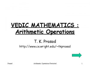 VEDIC MATHEMATICS Arithmetic Operations T K Prasad http