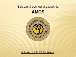 Skromn obchodn akadmia AMOS Holska 2 851 05