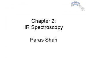 Chapter 2 IR Spectroscopy Paras Shah Introduction Spectroscopy