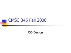 CMSC 345 Fall 2000 OO Design Characteristics of
