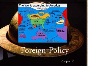 Foreign Policy Chapter 20 Foreign Policy Goals Our