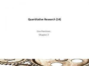 Quantitative Research 14 Lisa Harrison Chapter 2 Quantitative