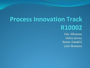 Process Innovation Track R 10002 Eric Albanese Helen