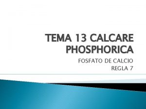 TEMA 13 CALCARE PHOSPHORICA FOSFATO DE CALCIO REGLA