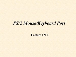 PS2 MouseKeyboard Port Lecture L 9 4 PS2