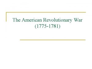 The American Revolutionary War 1775 1781 British Advantages