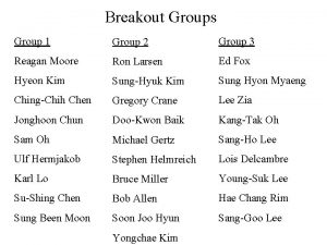 Breakout Groups Group 1 Group 2 Group 3