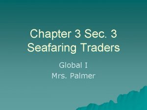 Chapter 3 Sec 3 Seafaring Traders Global I