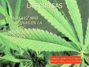 LAS DROGAS l CADA VEZ MAS CERCANAS EN