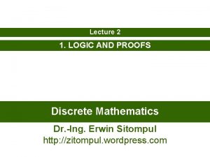 Lecture 2 1 LOGIC AND PROOFS Discrete Mathematics