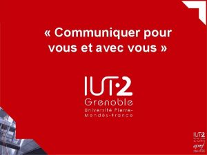 Communiquer pour vous et avec vous Le Service