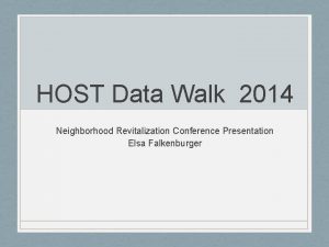 HOST Data Walk 2014 Neighborhood Revitalization Conference Presentation