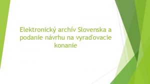 Elektronick archv Slovenska a podanie nvrhu na vyraovacie