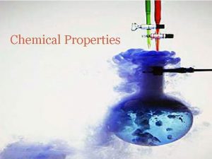 Chemical Properties Observing Chemical Properties A chemical property