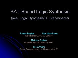 SATBased Logic Synthesis yes Logic Synthesis Is Everywhere