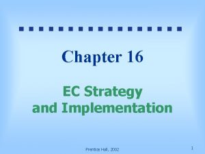 Chapter 16 EC Strategy and Implementation Prentice Hall