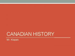 CANADIAN HISTORY Mr Klapak WHAT IS HISTORY History
