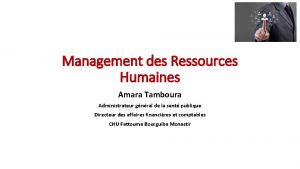 Management des Ressources Humaines Amara Tamboura Administrateur gnral