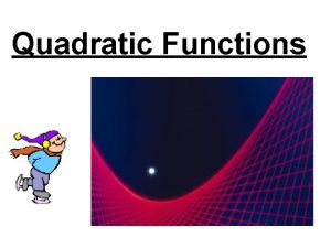 Quadratic Functions What is a Quadratic Function An